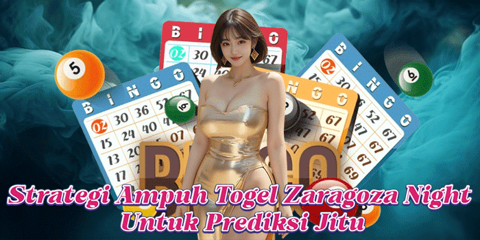 Strategi Ampuh Togel Zaragoza Night Untuk Prediksi Jitu Strategi Ampuh Togel Zaragoza Night Untuk Prediksi Jitu